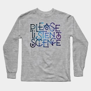 Please Listen to Science Long Sleeve T-Shirt